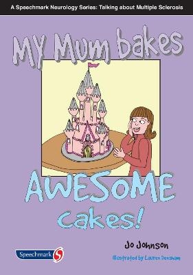 My Mum Bakes Awesome Cakes - Jo Johnson