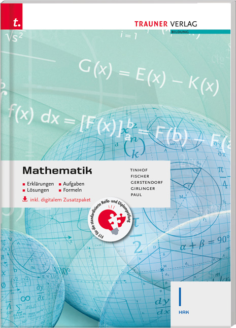Mathematik I HAK inkl. digitalem Zusatzpaket - Erkl&auml;rungen, Aufgaben, L&ouml;sungen, Formeln - Freidrich Tinhof, Wolfgang Fischer, Kathrin Gerstendorf, Helmut Girlinger, Markus Paul