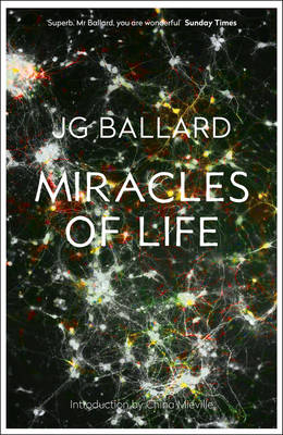 Miracles of Life - J. G. Ballard