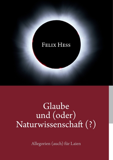 Glaube und (oder) Naturwissenschaft (?) - Felix Hess