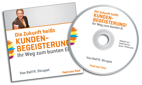Die Zukunft hei&szlig;t KUNDENBEGEISTERUNG! - Ralf R Strupat