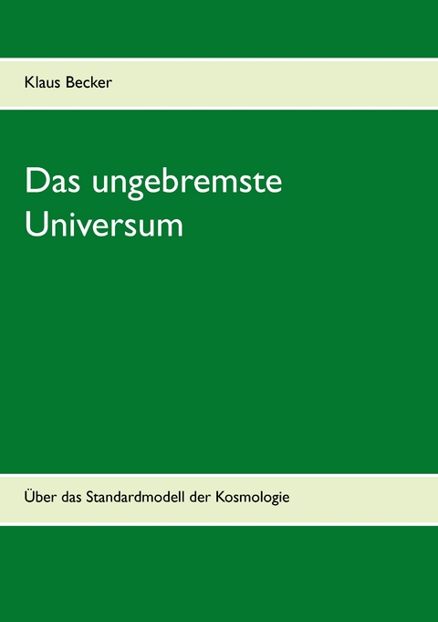 Das ungebremste Universum - Klaus Becker
