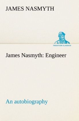James Nasmyth: Engineer; an autobiography - James Nasmyth