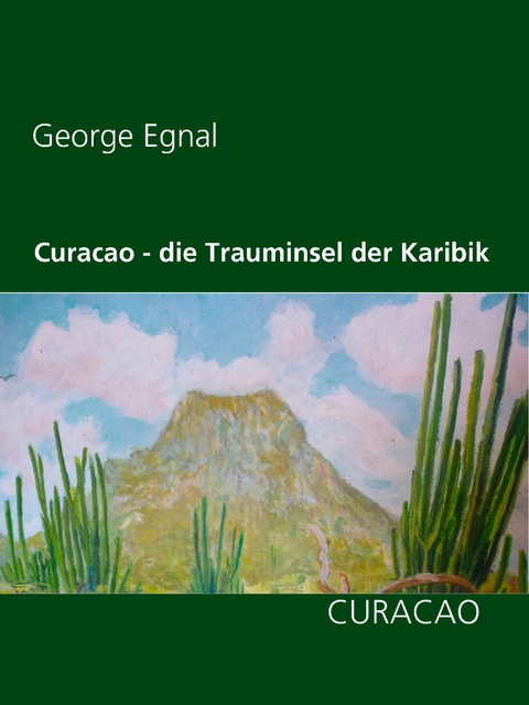 Curacao - die Trauminsel der Karibik - George Egnal