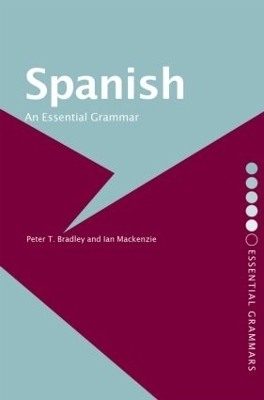 Spanish: An Essential Grammar - Peter T Bradley, Ian MacKenzie