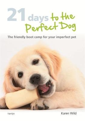 21 Days To The Perfect Dog - Karen Wild