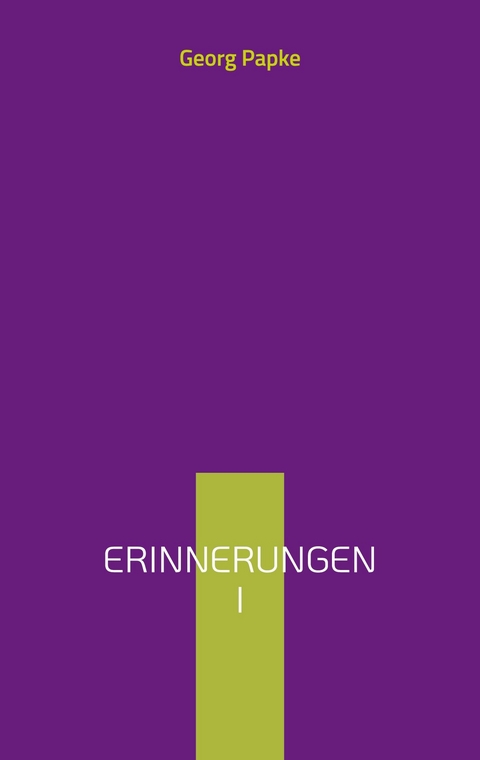 Erinnerungen I -  Georg Papke