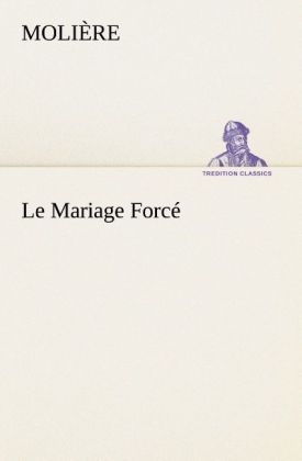 Le Mariage Forc&Atilde;&copy; -  Moli&Atilde;&uml;re