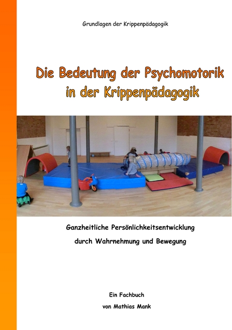 Die Bedeutung der Psychomotorik in der Krippenp&auml;dagogik - Mathias Mank