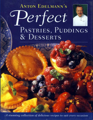Anton Edelmann's Perfect Pastries, Puddings and Desserts
