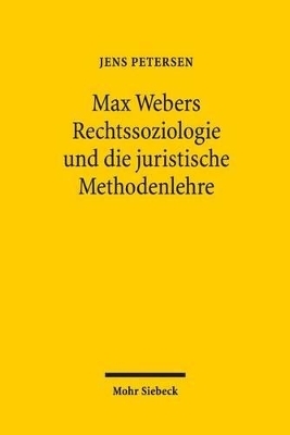 Max Webers Rechtssoziologie und die juristische Methodenlehre - Jens Petersen