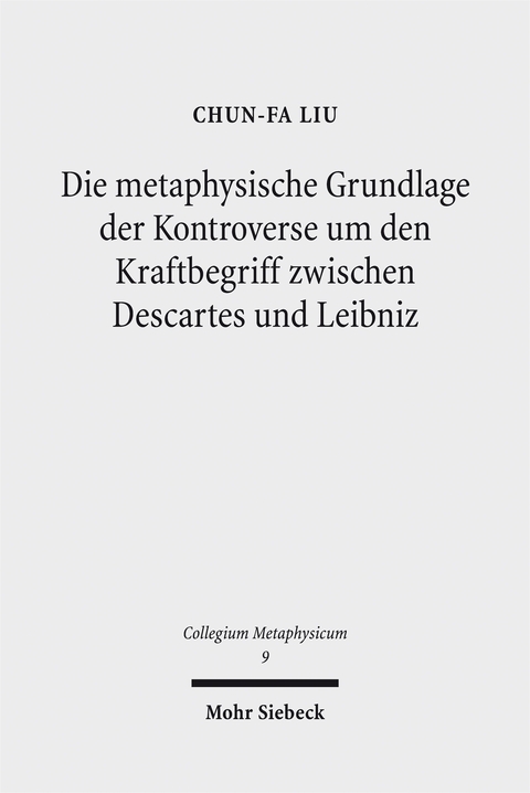 Die metaphysische Grundlage der Kontroverse um den Kraftbegriff zwischen Descartes und Leibniz - Chun-Fa Liu
