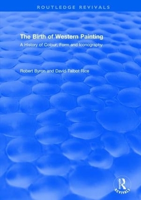 The Birth of Western Painting (Routledge Revivals) - Robert Byron, David Talbot Rice