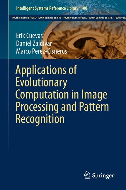 Applications of Evolutionary Computation in Image Processing and Pattern Recognition - Erik Cuevas, Daniel Zaldívar, Marco Perez-Cisneros