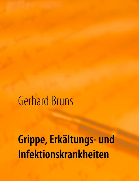 Grippe, Erk&auml;ltungs- und Infektionskrankheiten - Gerhard Bruns