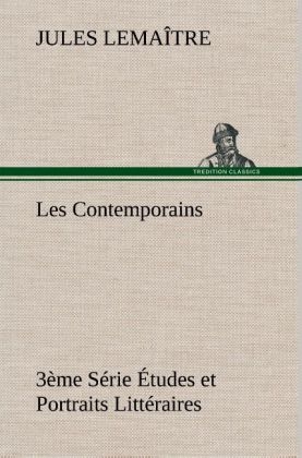 Les Contemporains, 3&Atilde;&uml;me S&Atilde;&copy;rie &Atilde;tudes et Portraits Litt&Atilde;&copy;raires - Jules Lema&Atilde;&reg;tre