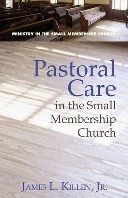 Pastoral Care in the Small Membership Church - James L Killen