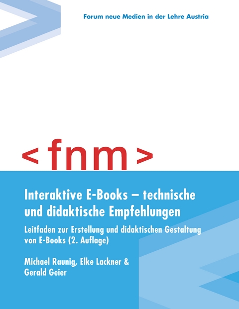 Interaktive E-Books – technische und didaktische Empfehlungen. Leitfaden zur Erstellung und didaktischen Gestaltung von E-Books - Michael Raunig, Elke Lackner, Gerald Geier
