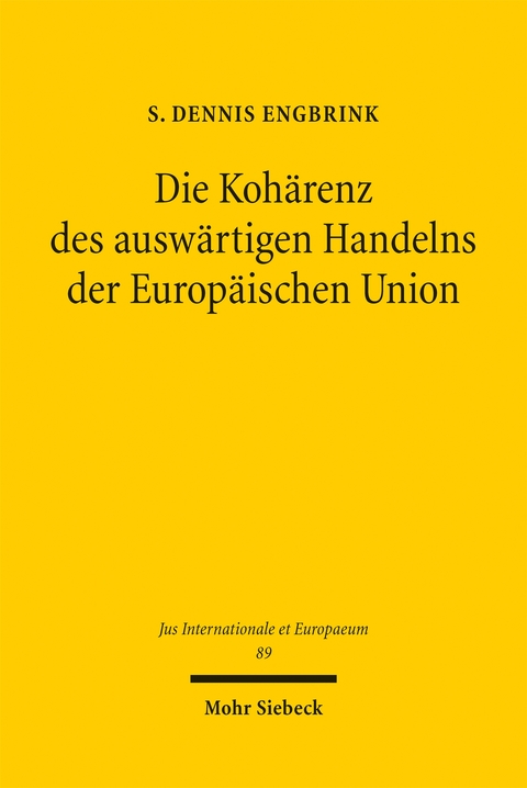 Die Koh&auml;renz des ausw&auml;rtigen Handelns der Europ&auml;ischen Union - S. Dennis Engbrink