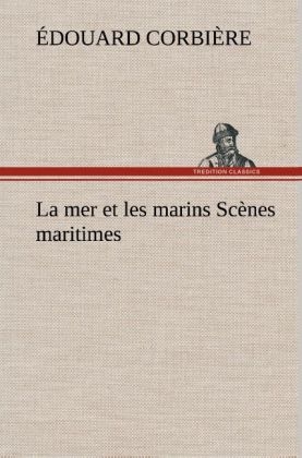 La mer et les marins Sc&Atilde;&uml;nes maritimes - &Atilde;douard Corbi&Atilde;&uml;re