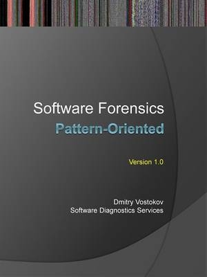 Pattern-Oriented Software Forensics - Dmitry Vostokov,  Software Diagnostics Services