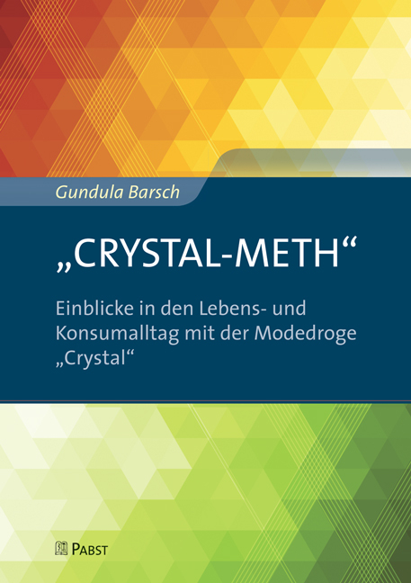 &bdquo;CRYSTAL-METH&ldquo; &ndash; Einblicke in den Lebens- und Konsumalltag mit der Modedroge &bdquo;Crystal&ldquo; - Gundula Barsch