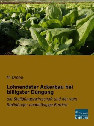 Lohnendster Ackerbau bei billigster D&uuml;ngung - H. Droop