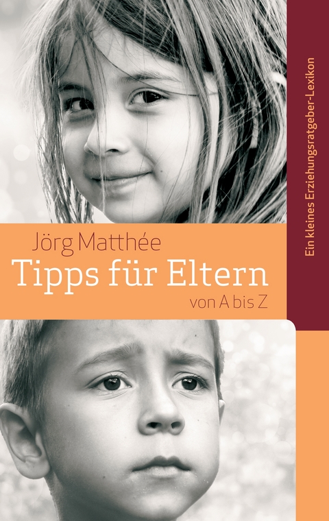 Tipps f&uuml;r Eltern von A bis Z - J&ouml;rg Matth&eacute;e