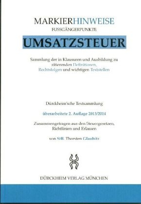 UMSATZSTEUERRECHT Markierhinweise/Fu&szlig;g&auml;ngerpunkte f&uuml;r das Steuerberaterexamen Nr. 74 (2013/2014): D&uuml;rckheim'sche Markierhinweise - Thorsten Glaubitz, Constantin D&uuml;rckheim