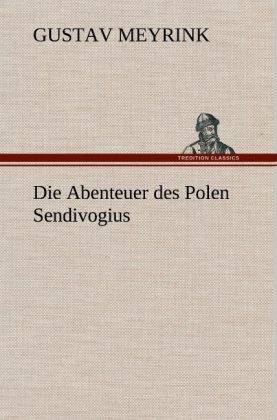 Die Abenteuer des Polen Sendivogius - Gustav Meyrink