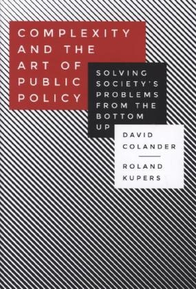 Complexity and the Art of Public Policy - David Colander, Roland Kupers