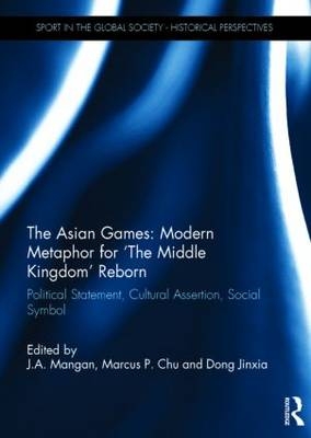 The Asian Games: Modern Metaphor for ‘The Middle Kingdom’ Reborn