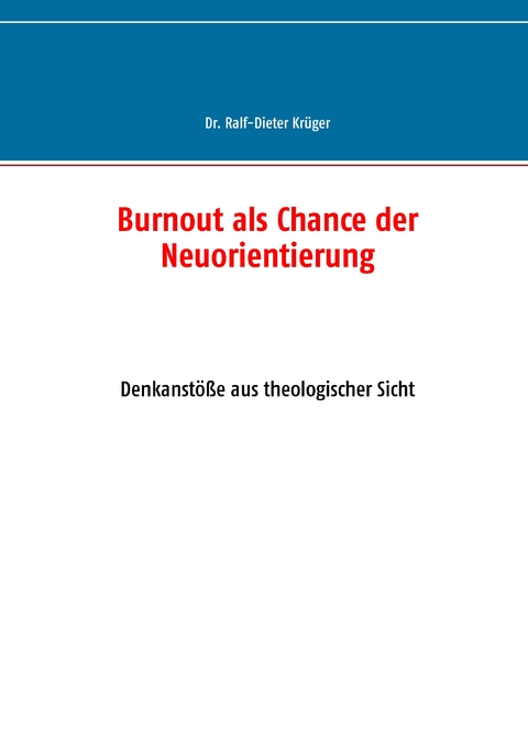 Burnout als Chance der Neuorientierung - Ralf-Dieter Kr&uuml;ger