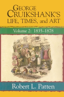 George Cruikshank's Life, Times and Art - Robert L. Patten