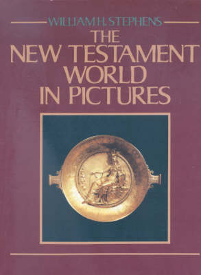The New Testament World in Pictures - William H. Stephens