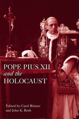 Pope Pius XII and the Holocaust - John K. Roth, Carol Rittner