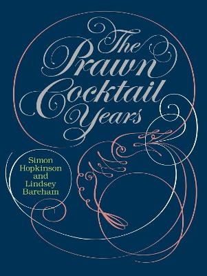 The Prawn Cocktail Years - Lindsey Bareham, Simon Hopkinson