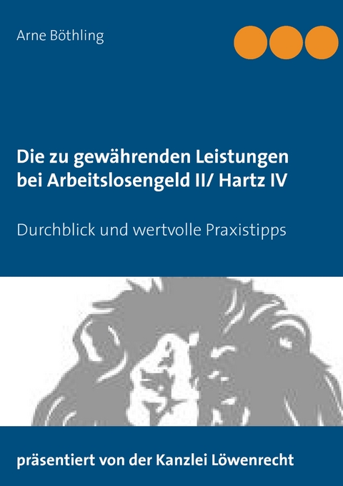 Die zu gew&auml;hrenden Leistungen bei Arbeitslosengeld II/ Hartz IV - Arne B&ouml;thling