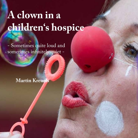 A clown in a children&lsquo;s hospice - Martin Kreuels