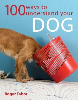 100 Ways to Understand Your Dog - Roger Tabor