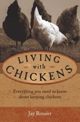 Living with Chickens - Jay Rossier