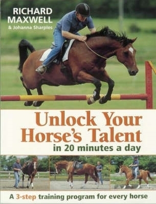 Unlock Your Horse's Talent - Johanna Legh-Smith, Richard Maxwell