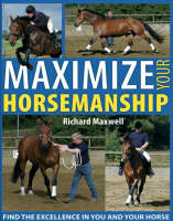Maximize Your Horsemanship - Richard Maxwell