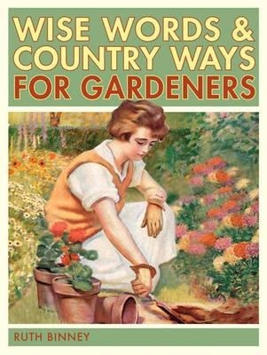 The Gardener's Wise Words and Country Ways - Ruth Binney