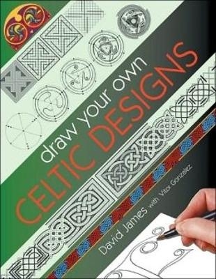 Draw Your Own Celtic Designs - David James