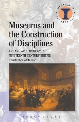 Museums and the Construction of Disciplines - Christopher Whitehead