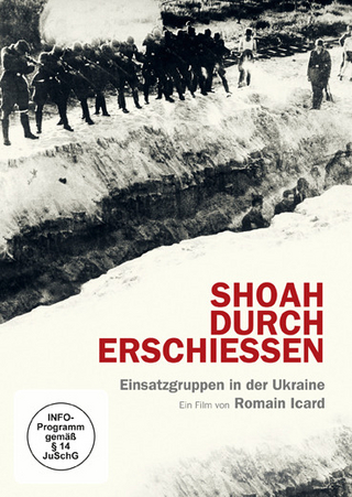 Shoah durch Erschießen - Einsatzgruppen in der Ukraine
