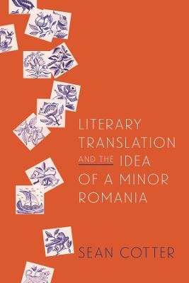 Literary Translation and the Idea of a Minor Romania - Sean Cotter