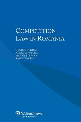 Competition Law in Romania - Georgeta Dinu, Adelina Roman, Marius Stefana, Radu Tufescu