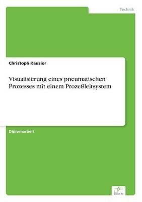 Visualisierung eines pneumatischen Prozesses mit einem Proze&Atilde;leitsystem - Christoph Kausior